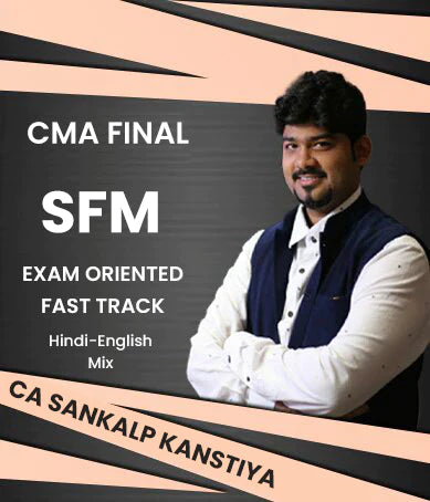 CMA Final SFM Exam Oriented (Fast Track) By CA Sankalp Kanstiya